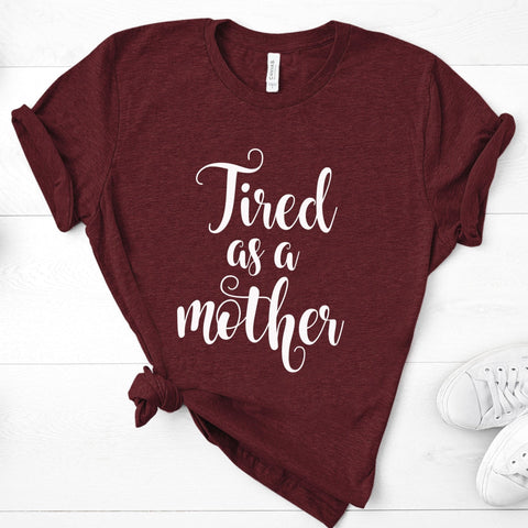 Tired As A Mother - Unisex Tee