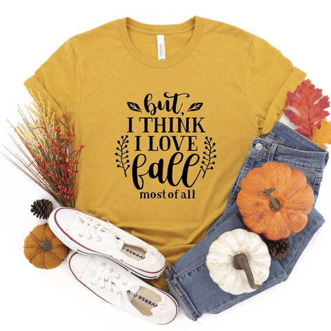 But I Think I Love Fall Most Of All - Unisex Tee