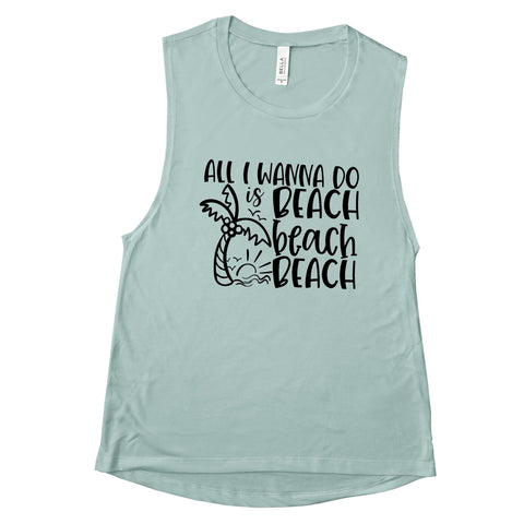 All I Wanna Do Is Beach Beach Beach - Muscle Tank