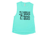 All I Wanna Do Is Beach Beach Beach - Muscle Tank