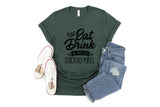 Eat Drink and Wear Stretchy Pants  - Unisex Tee