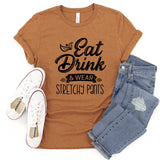 Eat Drink and Wear Stretchy Pants  - Unisex Tee