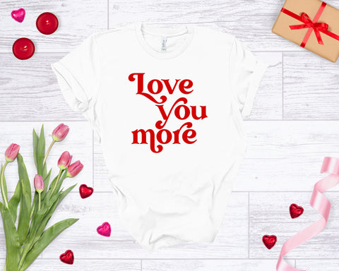 Love You More - Unisex Tee