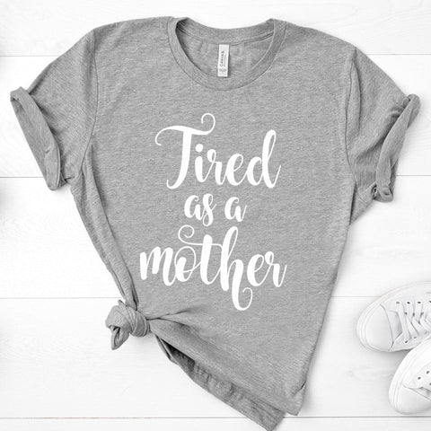 Tired As A Mother - Unisex Tee