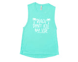 Beach Don't Kill My Vibe - Muscle Tank