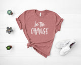 Be The Change - Unisex Tee