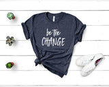 Be The Change - Unisex Tee