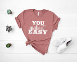 You Make It Easy - Unisex Tee